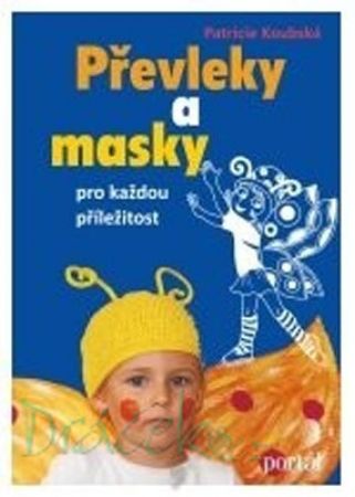 Převleky a masky pro každou příležitost - P. Koubská